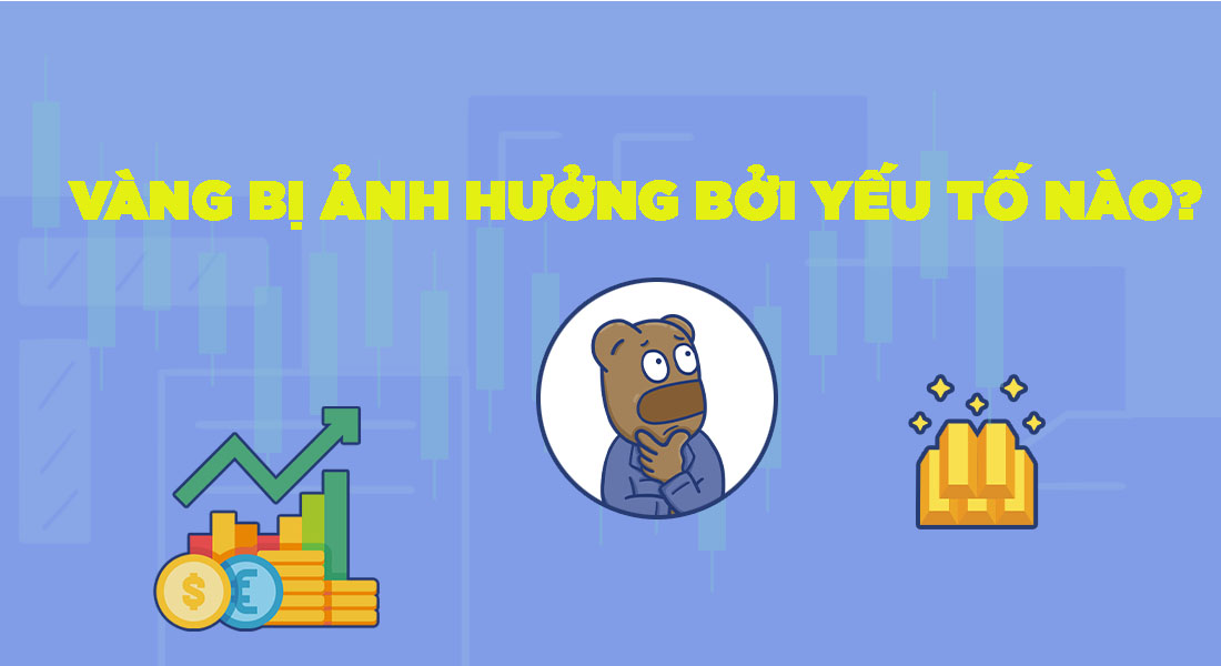 Vàng bị ảnh hưởng bởi yếu tố nào