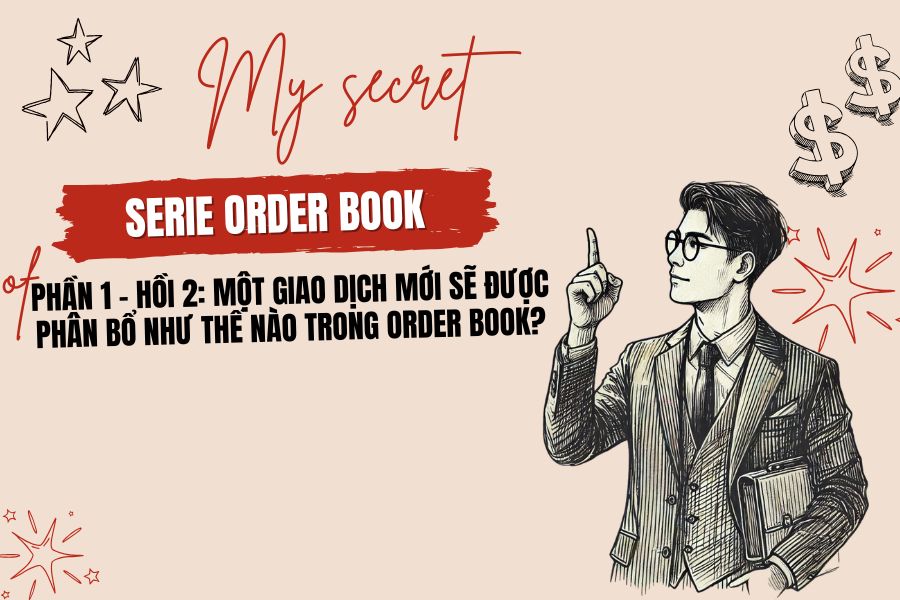Phần 1 - Hồi 2: Một giao dịch mới sẽ được phân bổ như thế nào trong Order Book? 2 Phần 1 - Hồi 2: Một giao dịch mới sẽ được phân bổ như thế nào trong Order Book?