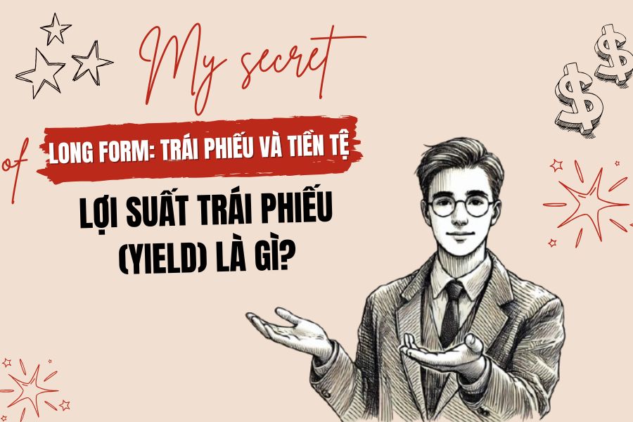 Trái phiếu và tiền tệ (Phần 2): Lợi suất trái phiếu (yield) là gì? 2 Lợi suất trái phiếu là gì
