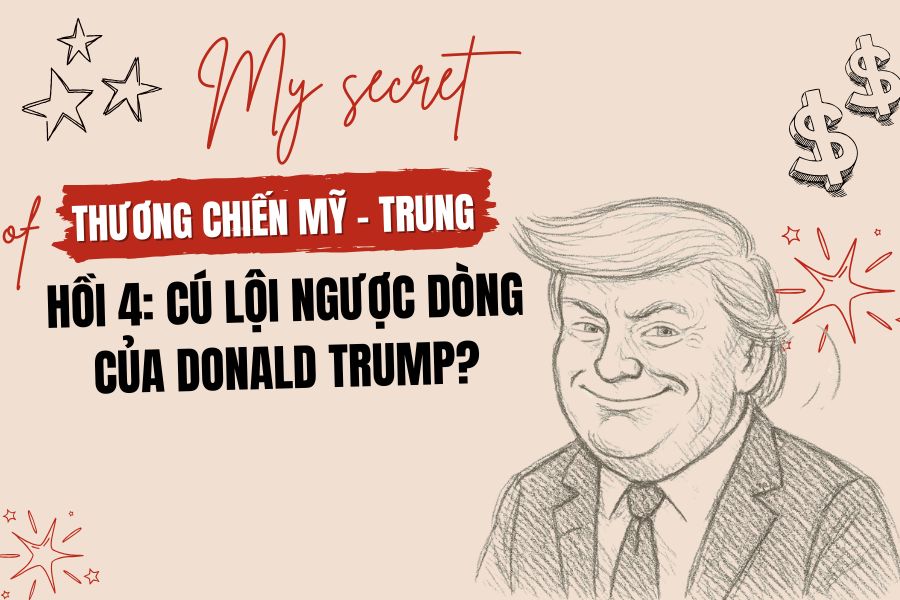 Thương chiến Mỹ - Trung (hồi 4): Cú lội ngược dòng của Donald Trump?